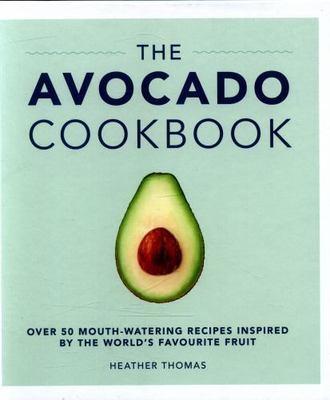 The Avocado Cookbook by Thomas, Heather