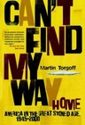Can't Find My Way Home: America in the Great Stoned Age, 1945-2000 by Torgoff