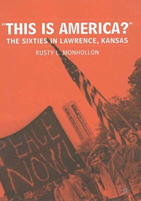 This Is America?: The Sixties in Lawrence, Kansas - [Palgrave Macmillan Ltd.]