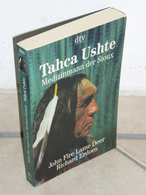 Tahca Ushte - Medizinmann der Sioux - John Fire Lame Deer - Indianer Weisheit