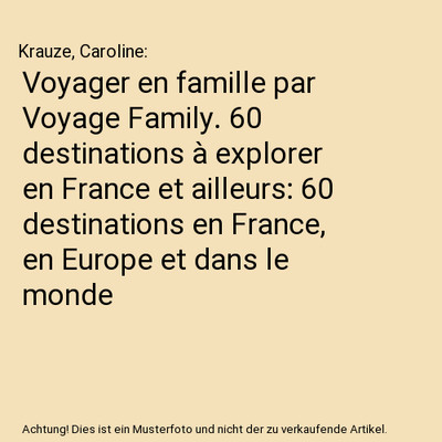 Voyager en famille par Voyage Family. 60 destinations à explorer en France et a