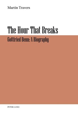 The Hour That Breaks Gottfried Benn: A Biography Martin Travers Taschenbuch 2015