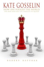 KATE GOSSELIN: How She Fooled The World: The ...
