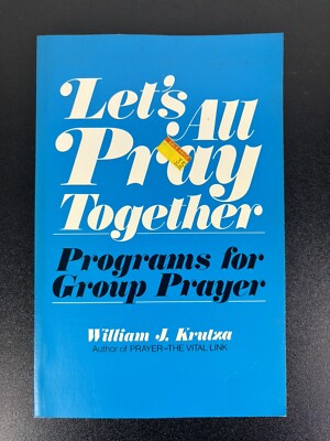 Let's All Pray Together - Programs for group Prayer by William J. Krutza 1984