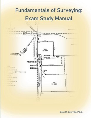 Fundamentals of Surveying: Exam Study Manual Paperback by Dane M Courville
