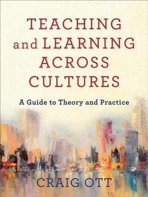 Teaching and Learning Across Cultures | A Guide to Theory and Practice | Ott