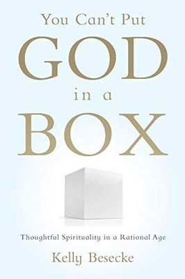 You Can't Put God in a Box: Thoughtf..., Besecke, Kelly