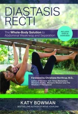 Diastasis Recti: The Whole-Body Solution to Abdominal Weakness and Separation, K