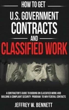 How to Get U.S. Government Contracts and Classified Work: A Contractor's Guide