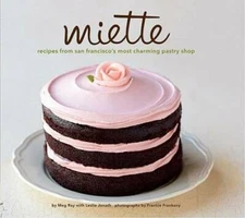 Miette: Recipes from San Francisco's Most Charming Pastry Shop By Meg Ray - GOOD