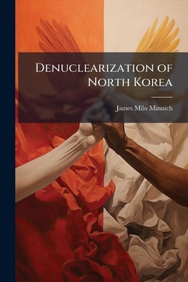 Denuclearization of North Korea by James Milo Minnich Paperback Book