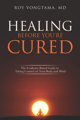 Healing Before You're Cured: The Evidence-based Guide to Taking Control of Your