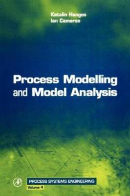 Process Modelling and Model Analysis, Volume 4 (Process Systems Engin - GOOD