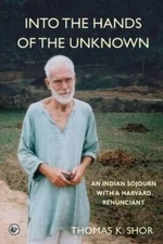 Into the Hands of the Unknown: an Indian Sojourn with a Harvar - VERY GOOD