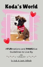 Koda's World: AFURmations and PAWSitive Guidelines to Live By