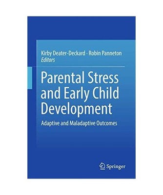 Parental Stress and Early Child Development: Adaptive and Maladaptive Outcomes: 