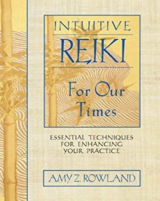 Intuitive Reiki for Our Times : Essential Techniques for Enhancin