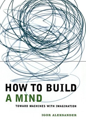 How to Build a Mind : Toward Machines with Imagination Igor Aleks