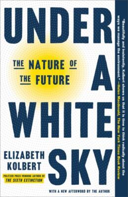 Under a White Sky: The Nature of the Future - Kolbert, Elizabeth - Good