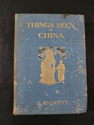 Things Seen in China  by J R  Chitty - Hardcover 1909