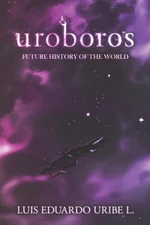 Uroboros Future history of the world by Luis Eduardo Uribe Lopera Paperback Book