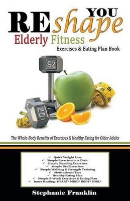 REshape YOU Elderly Fitness Exercises & Eating Plan Book: A Fitness Book of Simp