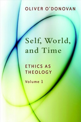 Self, World, and Time : Ethics As Theology: An Induction, Paperback by O'Dono...