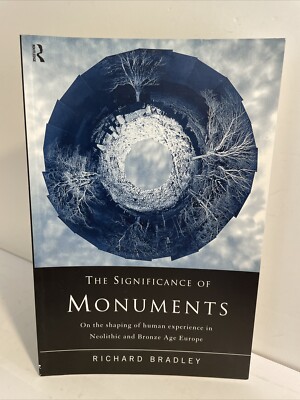 Significance of Monuments: On the Shaping of Human Experience Neolithic & Bronze