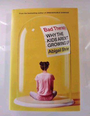 Bad Therapy, Why The Kids Aren t Growing Up By Abigail Shrier (New Hard Cover)