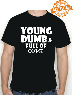 YOUNG, DUMM & Full Of COME / T-Shirt Tee / Unhöflich / Lustig / Urlaub / Weihnachten / S-XXL