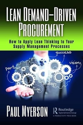 Lean Demand-Driven Procurement: How to Apply Lean Thinking to Your Supply Manag