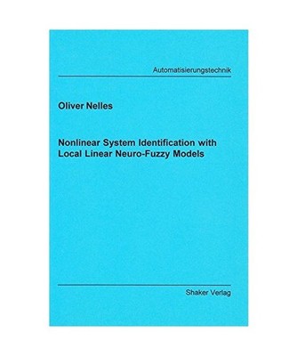 Nonlinear System Identification with Local Linear Neuro-Fuzzy Models, Oliver Nel