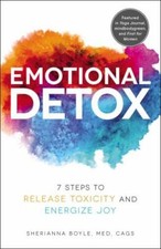 Emotional Detox: 7 Steps to Release Toxicity and Energize Joy, Boyle, Sherianna,