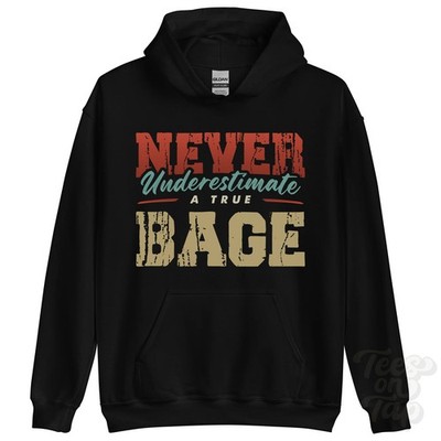 NEVER UNDERSTIMATE A TRUE BAGE HOODIE - Wear Your Name Proudly