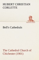 Bell's Cathedrals: The Cathedral Church Of Chichester (1901) A Short History & D