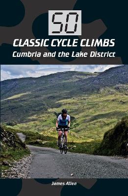 50 Classic Cycle Climbs: Cumbria and the Lake District - 9781785001246
