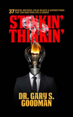 Stinkin' Thinkin': 37 Mental Mistakes, False Beliefs & Superstitions That Can