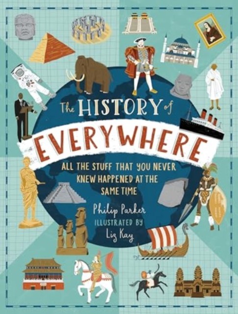 The History of Everywhere: All the Stuff That You Never Knew Happened at the
