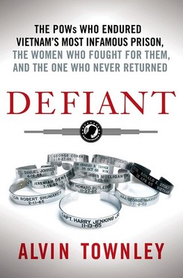 Defiant: The POWs Who Endured Vietnam's Most Infamous Prison by Alvin Townley