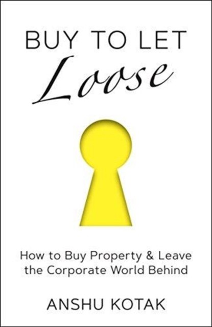 Buy to Let Loose : How to Buy Property & Leave the Corporate World Behind - Image 4