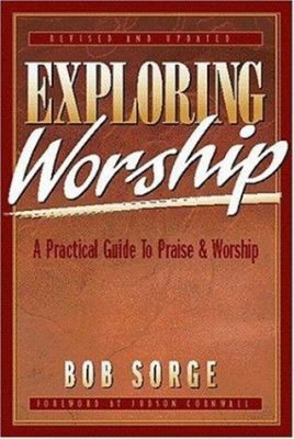 Exploring Worship : A Practical Guide to Praise and Worship Paper