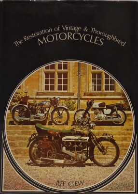 The Restoration of Vintage and Thoroughbred Motorcycles by J. R. Clew...