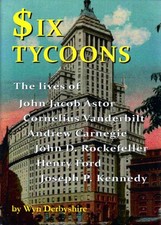 Six Tycoons: The Lives of John Jacob Astor, Cornelius Vanderbilt, Andrew Carnegi