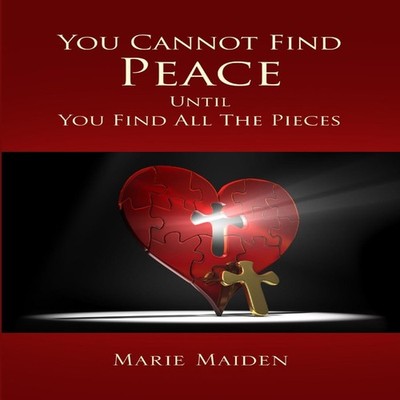 You Cannot Find Peace Until You Find All The Pieces Marie Maiden