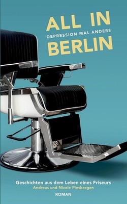 All in Berlin Geschichten aus dem Leben eines Friseurs: Depression mal anders by