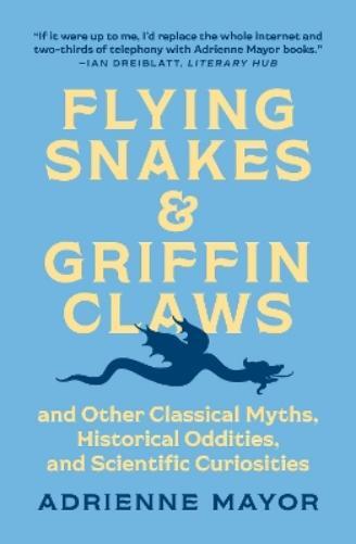Adrienne Mayor Flying Snakes and Griffin Claws (Tascabile)