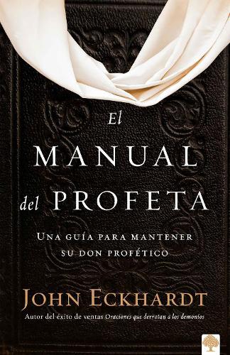 John Eckhardt El manual del profeta / The Prophet's Manual (Tascabile)