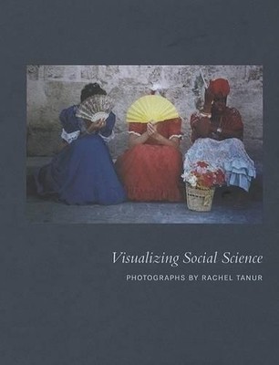 Judith Tanur Visualizing Social Science   Photographs by Rachel Tanu (Paperback)
