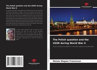 The Polish Question And The Ussr During World War Ii MoiséS Wagner Franciscon