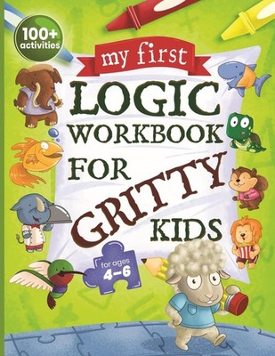 My First Logic Workbook for Gritty Kids: Spatial Reasoning, Math Puzzles, Lo...